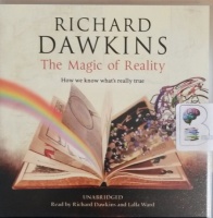The Magic of Reality - How We Know What's Really True written by Richard Dawkins performed by Richard Dawkins and Lalla Ward on CD (Unabridged)
